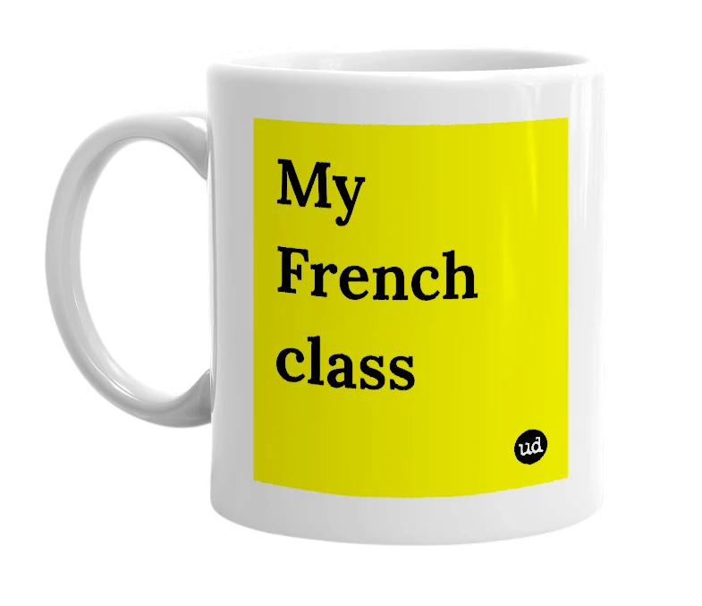 White mug with 'My French class' in bold black letters
