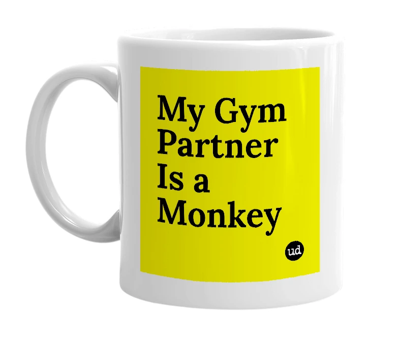 White mug with 'My Gym Partner Is a Monkey' in bold black letters