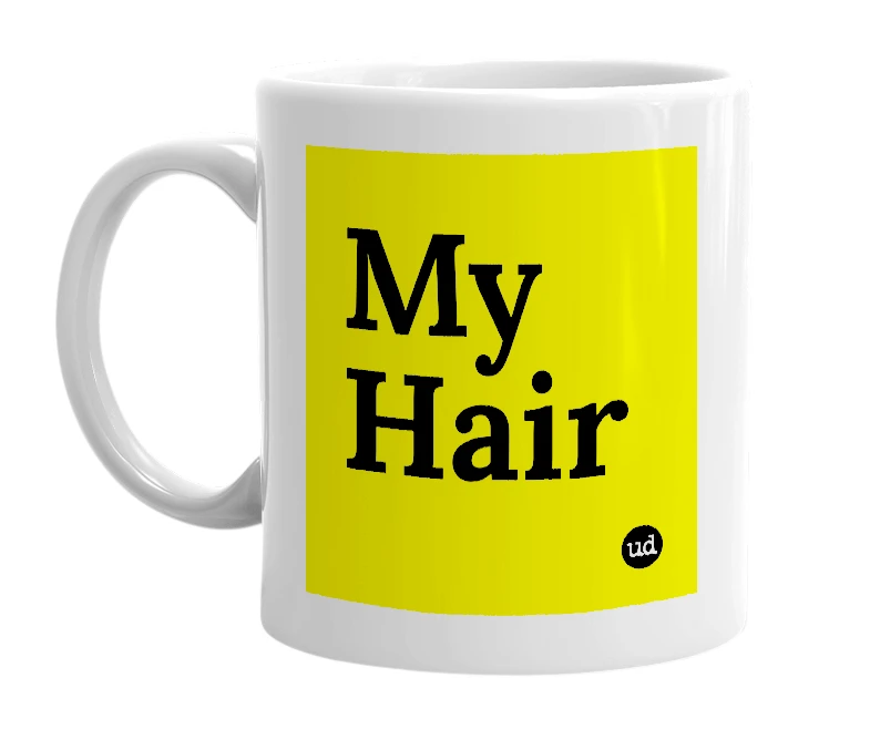 White mug with 'My Hair' in bold black letters