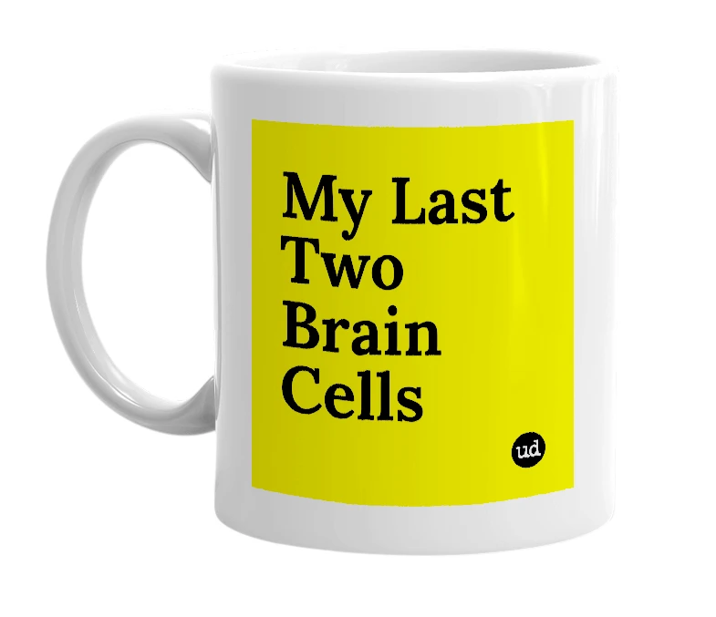 White mug with 'My Last Two Brain Cells' in bold black letters