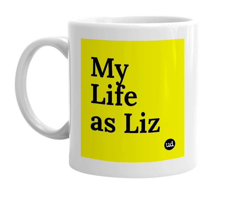 White mug with 'My Life as Liz' in bold black letters