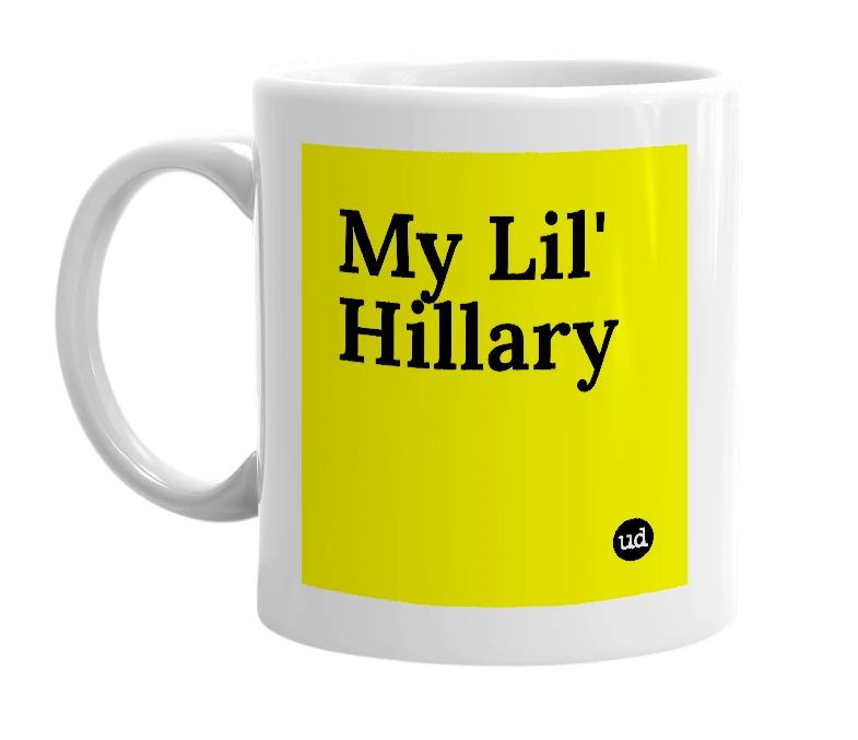 White mug with 'My Lil' Hillary' in bold black letters