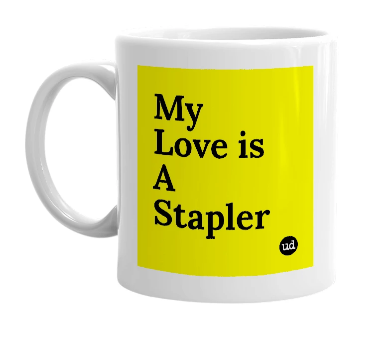 White mug with 'My Love is A Stapler' in bold black letters