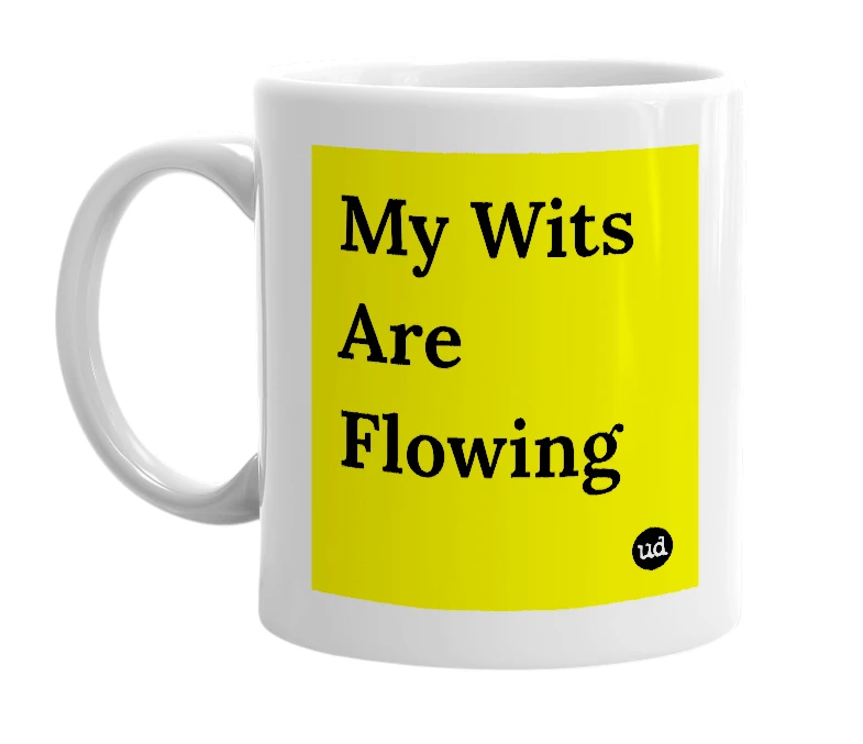 White mug with 'My Wits Are Flowing' in bold black letters