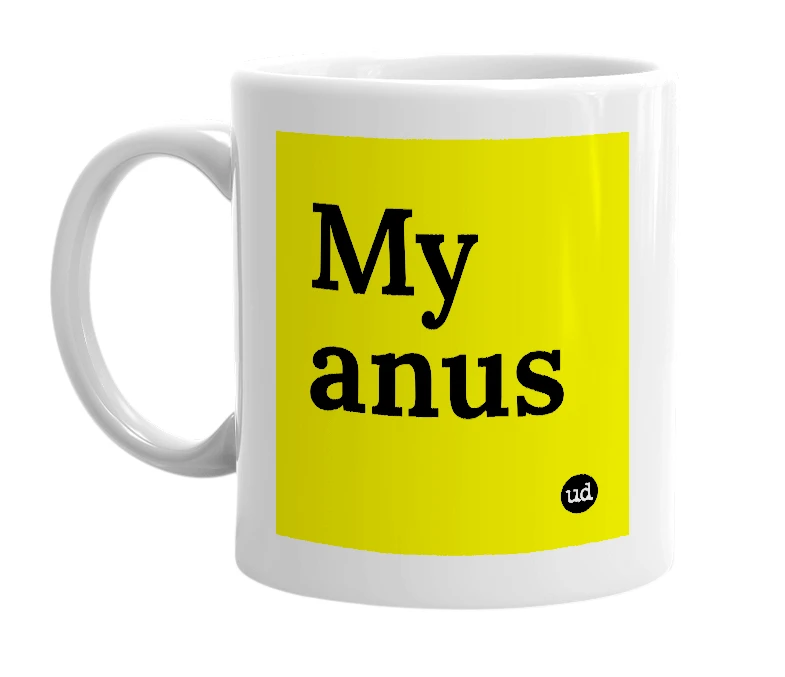 White mug with 'My anus' in bold black letters