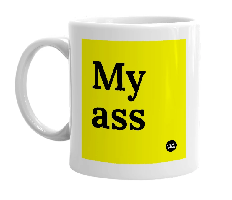 White mug with 'My ass' in bold black letters