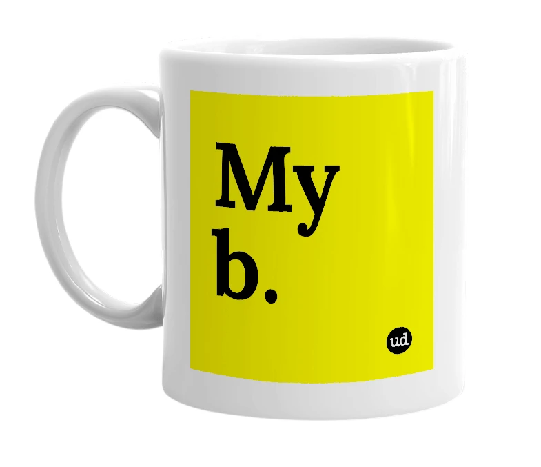 White mug with 'My b.' in bold black letters