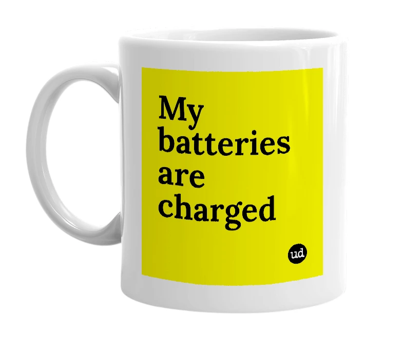 White mug with 'My batteries are charged' in bold black letters