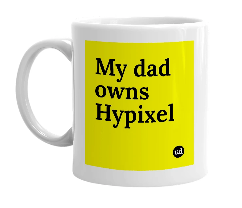 White mug with 'My dad owns Hypixel' in bold black letters