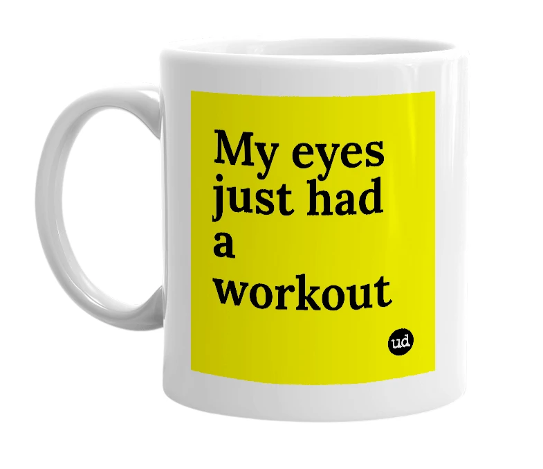 White mug with 'My eyes just had a workout' in bold black letters