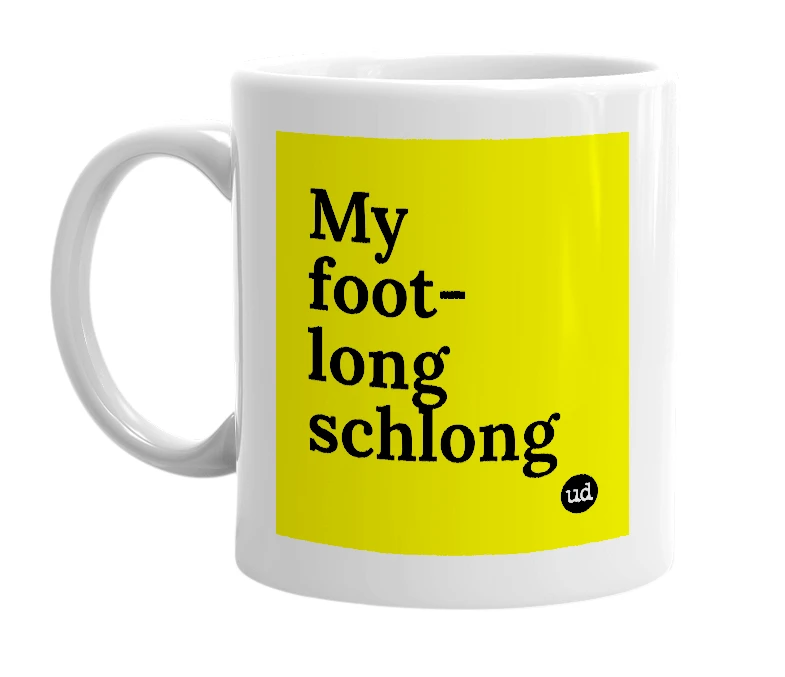 White mug with 'My foot-long schlong' in bold black letters