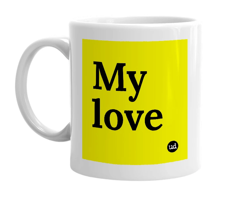 White mug with 'My love' in bold black letters