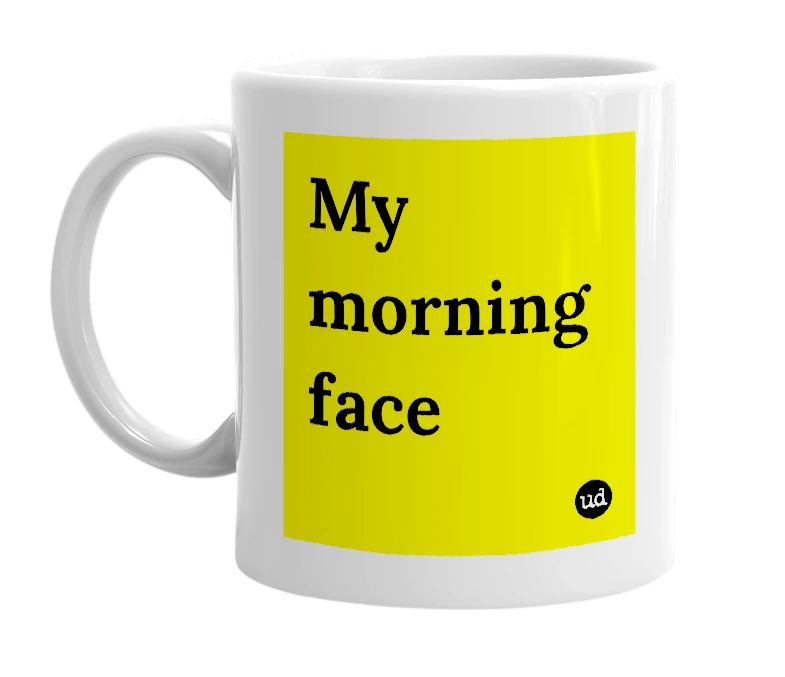 White mug with 'My morning face' in bold black letters