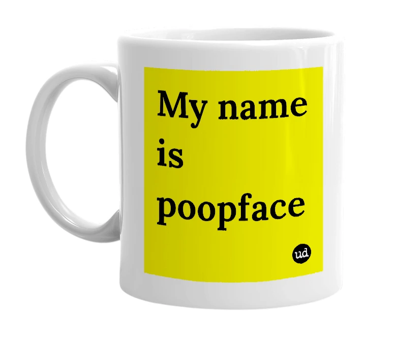 White mug with 'My name is poopface' in bold black letters
