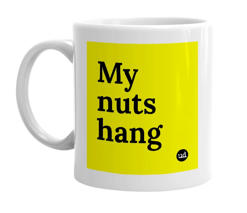 White mug with 'My nuts hang' in bold black letters