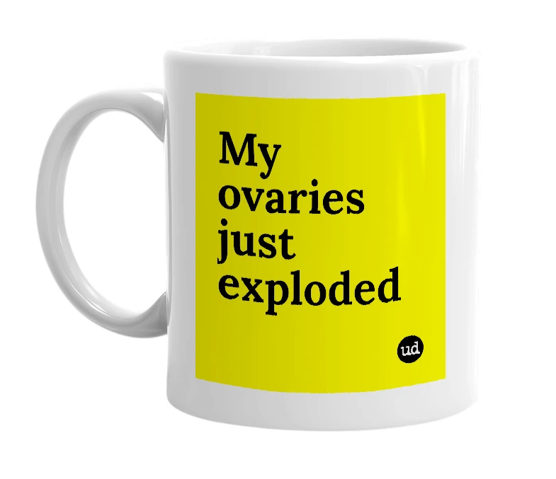 White mug with 'My ovaries just exploded' in bold black letters