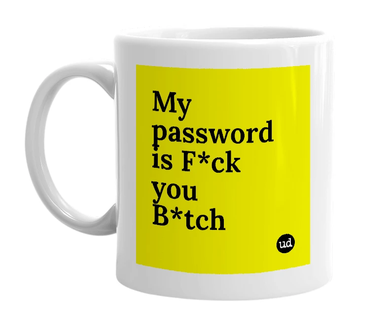 White mug with 'My password is F*ck you B*tch' in bold black letters