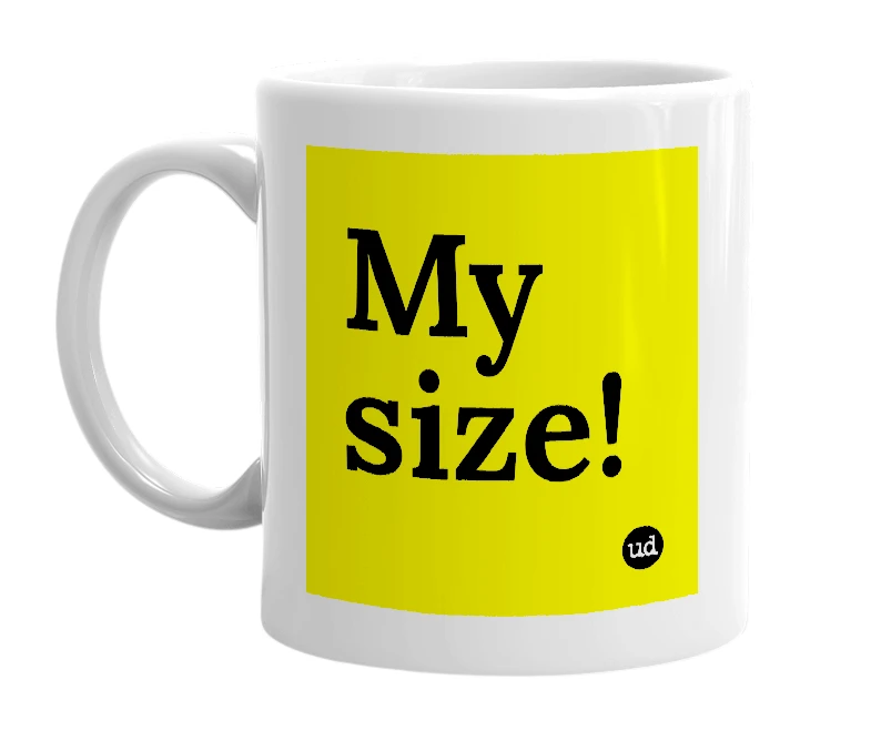 White mug with 'My size!' in bold black letters