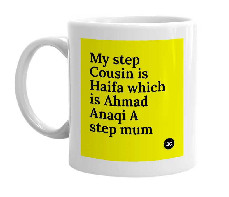 White mug with 'My step Cousin is Haifa which is Ahmad Anaqi A step mum' in bold black letters