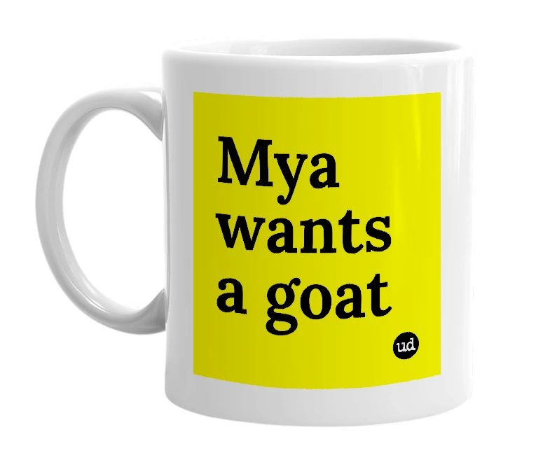 White mug with 'Mya wants a goat' in bold black letters