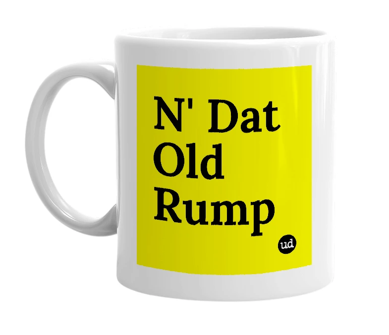 White mug with 'N' Dat Old Rump' in bold black letters