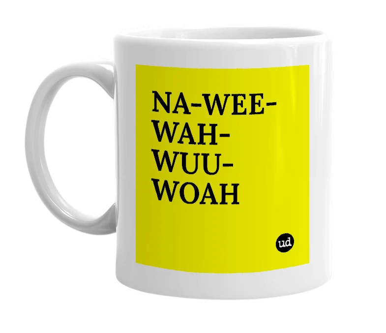 White mug with 'NA-WEE-WAH-WUU-WOAH' in bold black letters