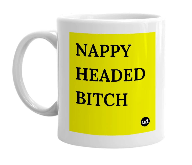 White mug with 'NAPPY HEADED BITCH' in bold black letters