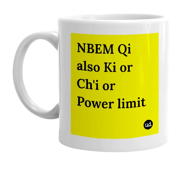 White mug with 'NBEM Qi also Ki or Ch'i or Power limit' in bold black letters