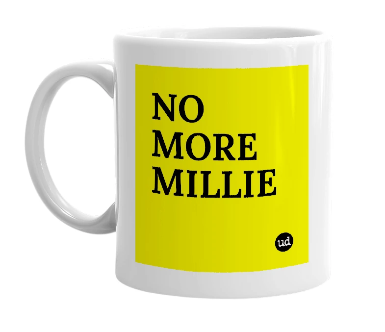 White mug with 'NO MORE MILLIE' in bold black letters