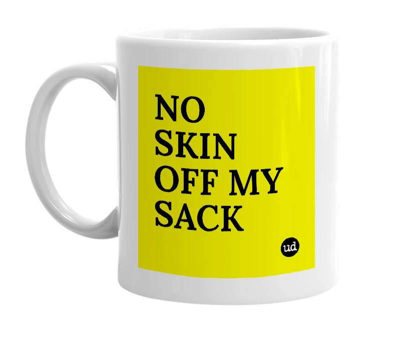 White mug with 'NO SKIN OFF MY SACK' in bold black letters