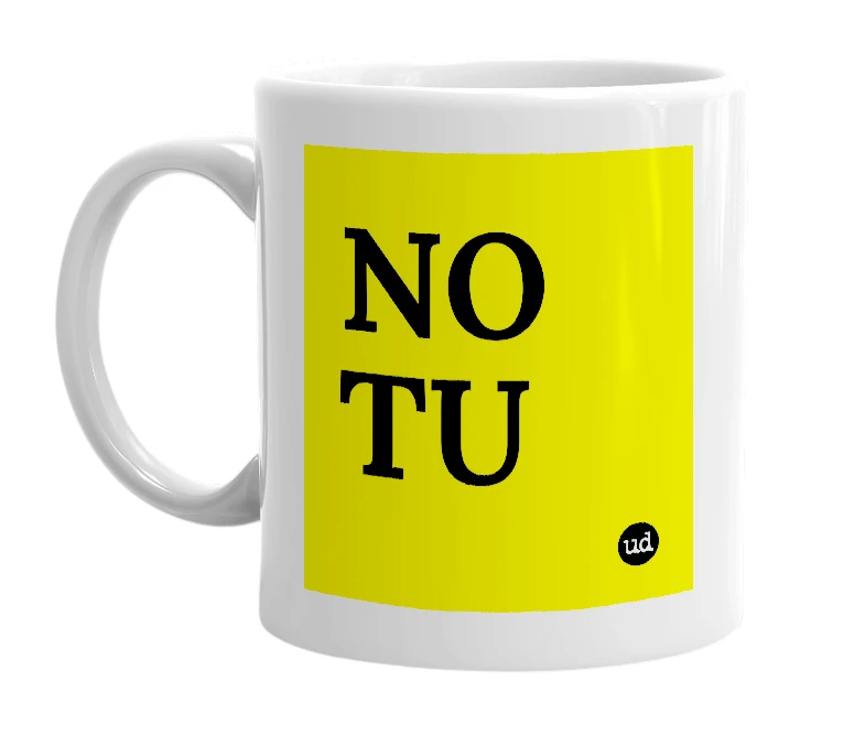 White mug with 'NO TU' in bold black letters