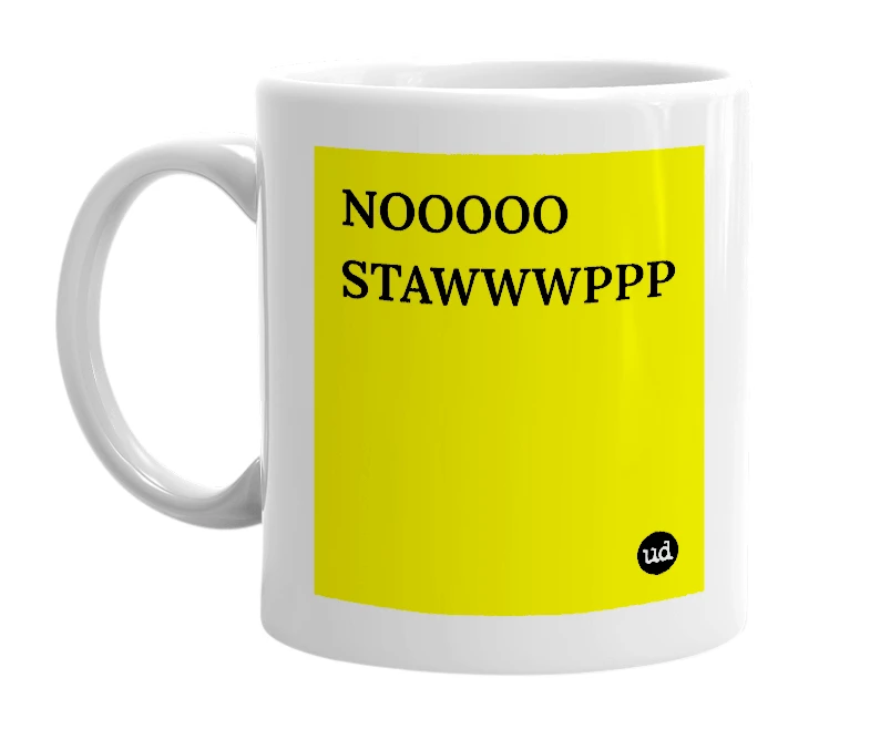 White mug with 'NOOOOO STAWWWPPP' in bold black letters