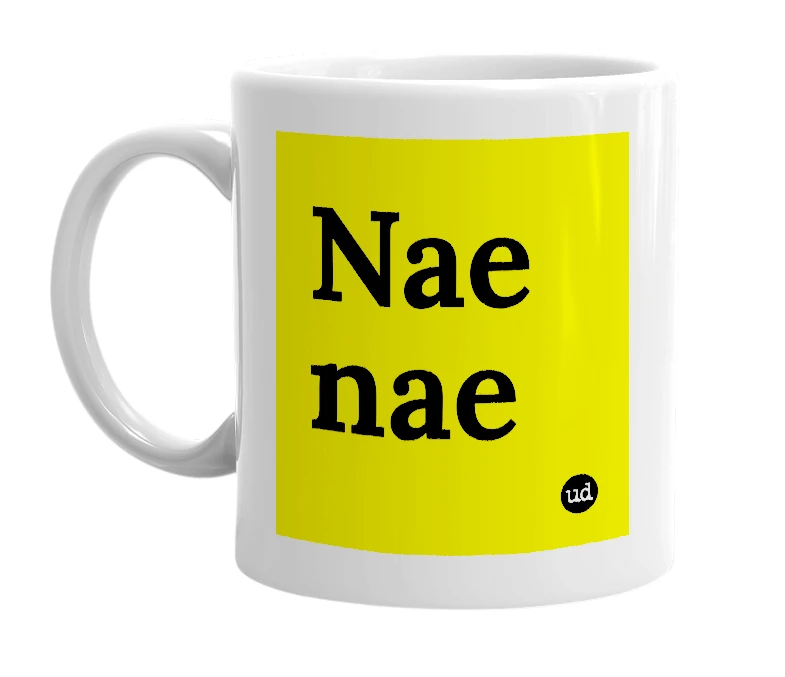 White mug with 'Nae nae' in bold black letters