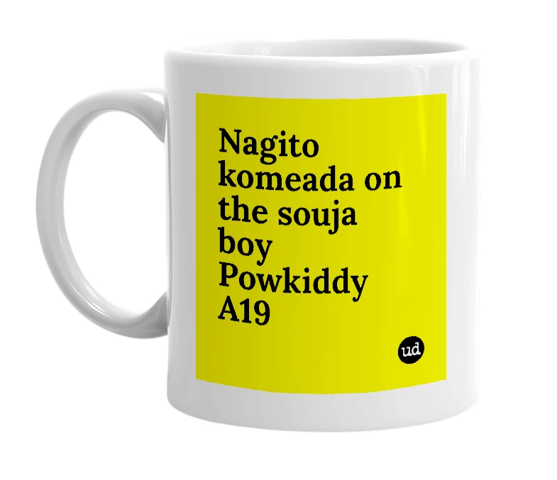 White mug with 'Nagito komeada on the souja boy Powkiddy A19' in bold black letters