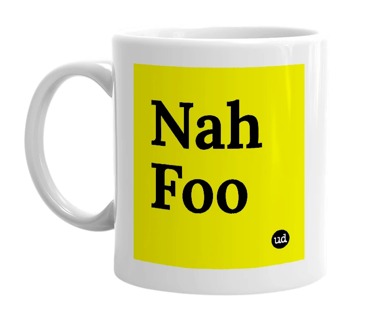 White mug with 'Nah Foo' in bold black letters