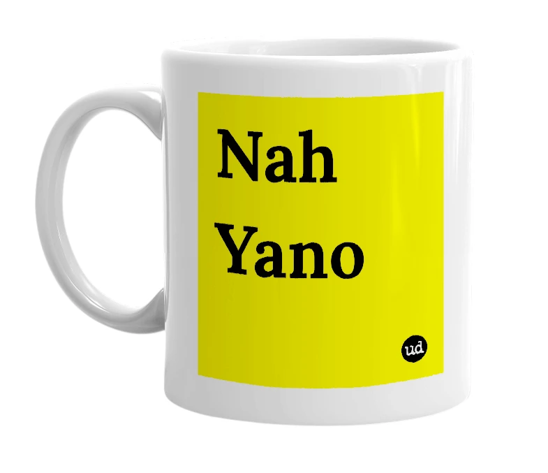 White mug with 'Nah Yano' in bold black letters