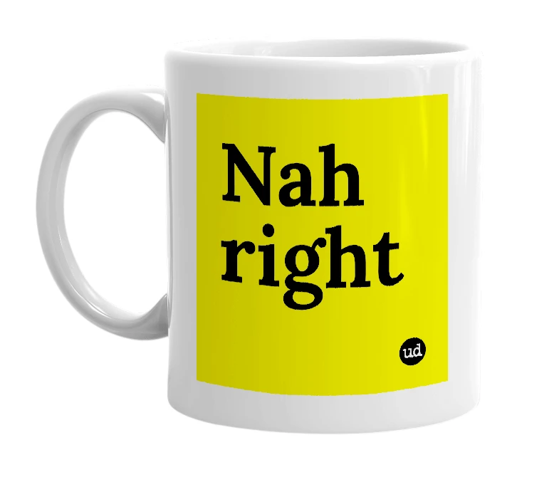 White mug with 'Nah right' in bold black letters
