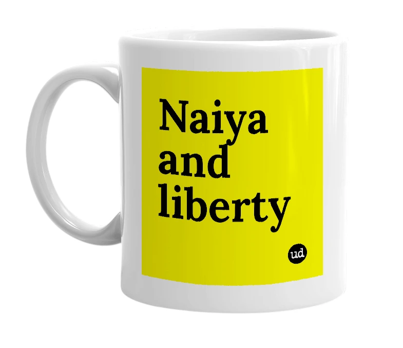 White mug with 'Naiya and liberty' in bold black letters