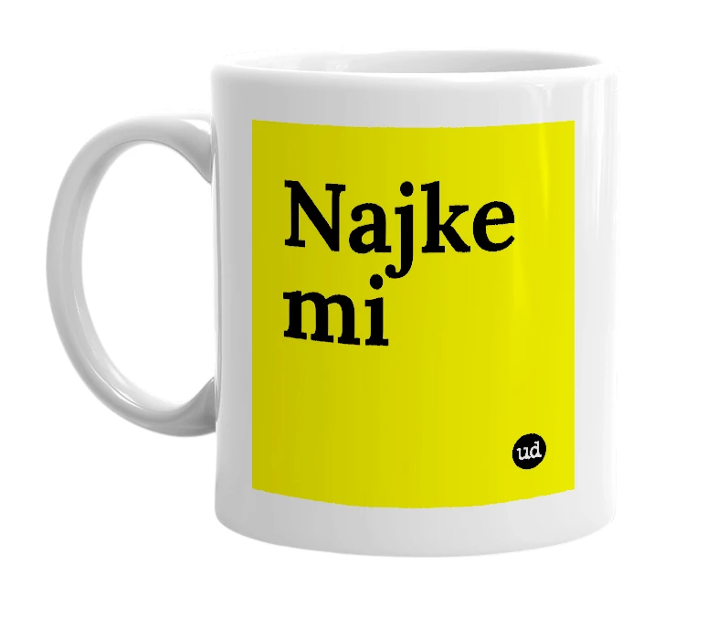 White mug with 'Najke mi' in bold black letters
