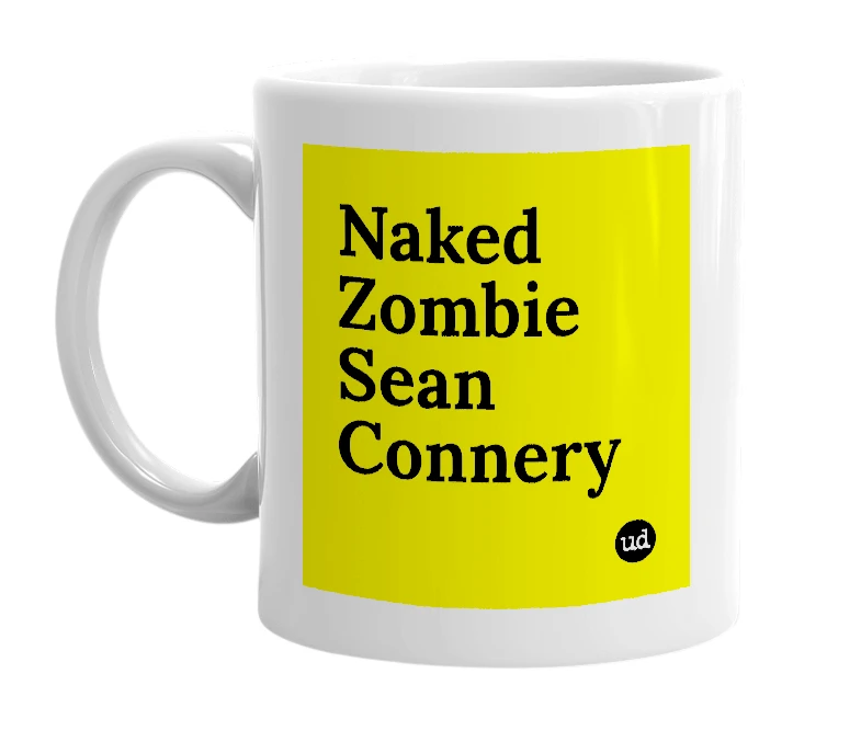 White mug with 'Naked Zombie Sean Connery' in bold black letters