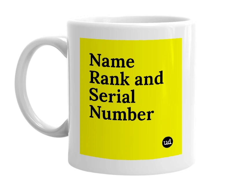 White mug with 'Name Rank and Serial Number' in bold black letters