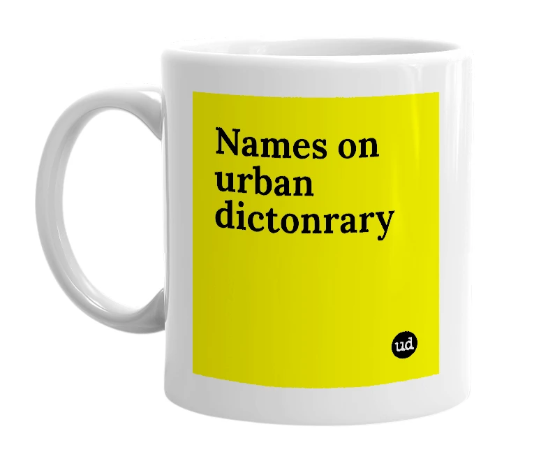 White mug with 'Names on urban dictonrary' in bold black letters