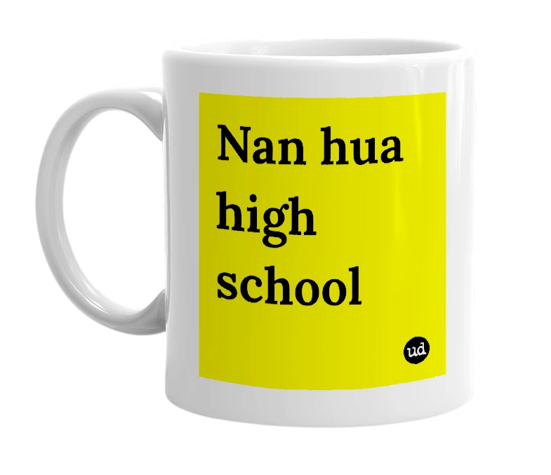 White mug with 'Nan hua high school' in bold black letters