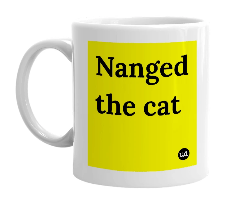 White mug with 'Nanged the cat' in bold black letters