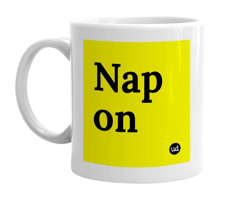 White mug with 'Nap on' in bold black letters