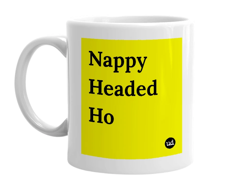 White mug with 'Nappy Headed Ho' in bold black letters