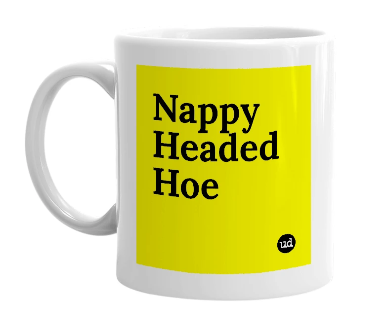 White mug with 'Nappy Headed Hoe' in bold black letters