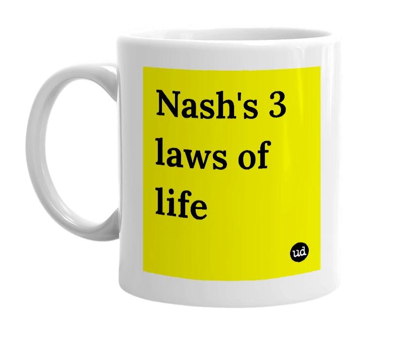 White mug with 'Nash's 3 laws of life' in bold black letters