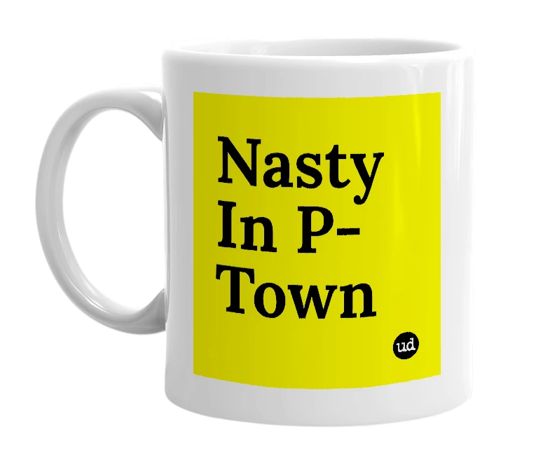 White mug with 'Nasty In P-Town' in bold black letters