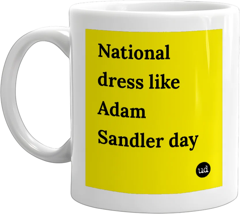 National dress like Adam Sandler day mug - Urban Dictionary Store National dress like Adam Sandler day mug - Urban Dictionary Store